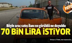 Böyle araç satış ilanı ne görüldü ne duyuldu, 70 bin lira istiyor