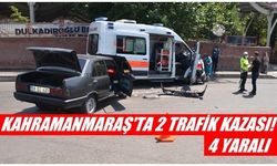 Kahramanmaraş'ta iki trafik kazası! 4 kişi yaralandı