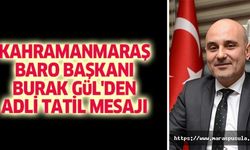Kahramanmaraş baro başkanı Burak Gül'den adli tatil mesajı
