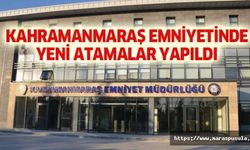 Kahramanmaraş emniyetinde yeni atamalar yapıldı