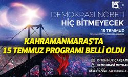 Kahramanmaraş'ta 15 Temmuz programı belli oldu