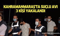 Kahramanmaraş'ta suçlu avı, 3 kişi yakalandı