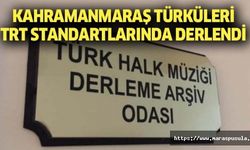 Kahramanmaraş türküleri TRT standartlarında derlendi