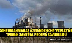 Kahramanmaraş üzerinden CHP’ye eleştiri, Termik santral projesi savunuldu