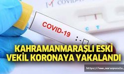 Kahramanmaraşlı eski vekil koronaya yakalandı
