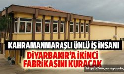 Kahramanmaraşlı ünlü iş insanı Diyarbakır’a ikinci fabrikasını kuracak