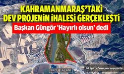 Kahramanmaraş’taki dev projenin ihalesi gerçekleşti