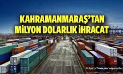 Kahramanmaraş’tan milyon dolarlık ihracat