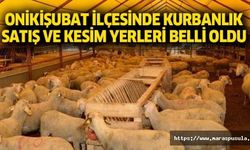 Onikişubat ilçesinde kurbanlık satış ve kesim yerleri belli oldu