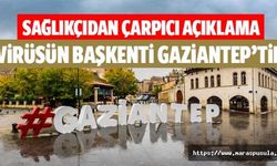 Sağlıkçıdan çarpıcı açıklama, Virüsün başkenti Gaziantep’tir