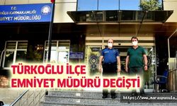 Türkoğlu ilçe emniyet müdürü değişti