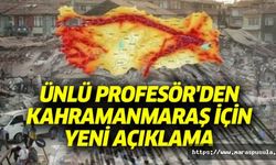 Ünlü Profesör'den Kahramanmaraş için yeni açıklama