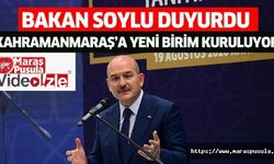 Bakan Soylu duyurdu, Kahramanmaraş’a yeni birim kuruluyor