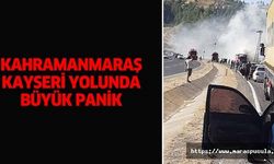 Kahramanmaraş-Kayseri yolunda büyük panik