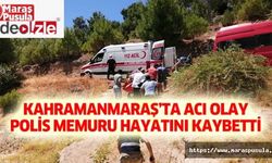 Kahramanmaraş’ta acı olay, Polis memuru hayatını kaybetti
