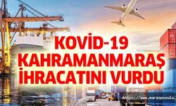 Kovid-19, Kahramanmaraş ihracatını vurdu