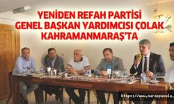 Yeniden Refah Partisi Genel Başkan Yardımcısı Çolak Kahramanmaraş’ta