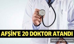 Afşin’e 20 doktor atandı