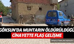 Göksun’da muhtarın öldürüldüğü cinayette flaş gelişme