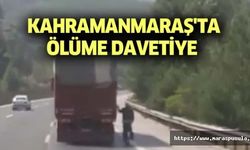 Kahramanmaraş'ta Ölüme Davetiye