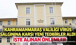 Kahramanmaraş valiliği virüs salgınına karşı yeni tedbirler aldı
