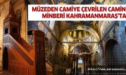 Müzeden camiye çevrilen caminin minberi Kahramanmaraş’tan