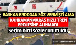 Başkan Erdoğan söz vermişti ama Kahramanmaraş hızlı tren projesine alınmadı