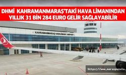 DHMİ, Kahramanmaraş’taki hava limanından yıllık 31 bin 284 euro gelir sağlayabilir