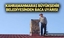 Kahramanmaraş Büyükşehir Belediyesinden baca uyarısı