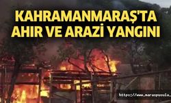 Kahramanmaraş'ta ahır ve arazi yangını