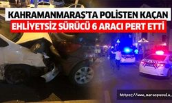 Kahramanmaraş'ta polisten kaçan ehliyetsiz sürücü 6 aracı pert etti