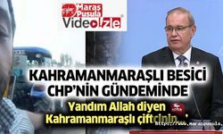 Kahramanmaraşlı besici CHP’nin gündeminde, ‘Yandım Allah diyen Kahramanmaraşlı çiftçinin...’