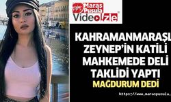 Kahramanmaraşlı Zeynep’in katili mahkemede deli taklidi yaptı