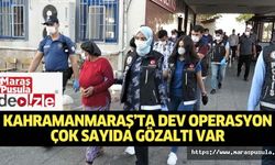Kahramanmaraş’ta dev operasyon, çok sayıda gözaltı var