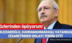 Kılıçdaroğlu, Kahramanmaraşlı vatandaşı cesaretinden dolayı tebrik etti