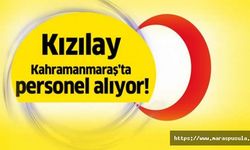 Kızılay Kahramanmaraş’ta personel alıyor