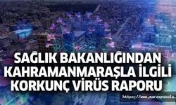 Sağlık Bakanlığından Kahramanmaraşla ilgili korkunç virüs raporu