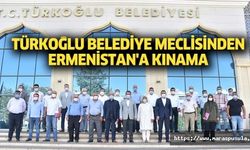 Türkoğlu Belediye meclisinden Ermenistan'a kınama