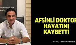 Afşinli doktor hayatını kaybetti