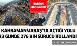 Cumhurbaşkanı Erdoğan’ın Kahramanmaraş’ta Açtığı Yolu 23 Günde 276 Bin Sürücü Kullandı