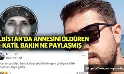 Elbistan’da annesini öldüren katil bakın ne paylaşmış, korona ilacı bana kafayı yedirtti