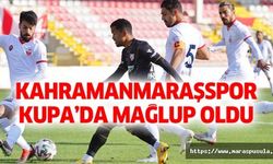 Kahramanmaraşspor kupa’da mağlup oldu