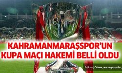 Kahramanmaraşspor’un kupa maçı hakemi belli oldu