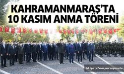 Kahramanmaraş’ta 10 Kasım anma töreni