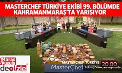 Masterchef Türkiye ekibi 99. bölümde Kahramanmaraş’ta yarışıyor