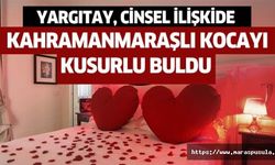 Yargıtay, cinsel ilişkide Kahramanmaraşlı kocayı kusurlu buldu