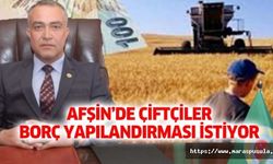 Afşin’de çiftçiler borç yapılandırması istiyor