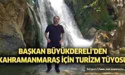Başkan Büyükdereli’den Kahramanmaraş için turizm tüyosu