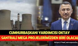 Cumhurbaşkanı Yardımcısı Oktay, ‘C santrali mega projelerimizden biri olacak’