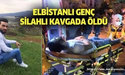 Elbistanlı genç silahlı kavgada öldü